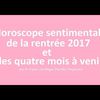 Horoscope sentimental de la rentrée et de la fin d'année 2017 pour découvrir si l'amour brillera dans votre vie