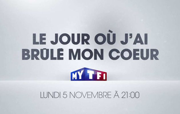 "Le jour où j’ai brûlé mon coeur", demain soir à 21h00 sur TF1 : Découvrez la bande annonce