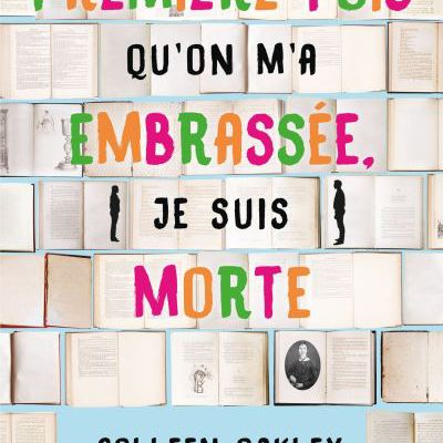 La première fois qu’on m’a embrassée je suis morte – Colleen Oakley