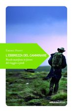 L'ebbrezza del camminare. Un volume prezioso per chi, camminando, va alla ricerca di Sé