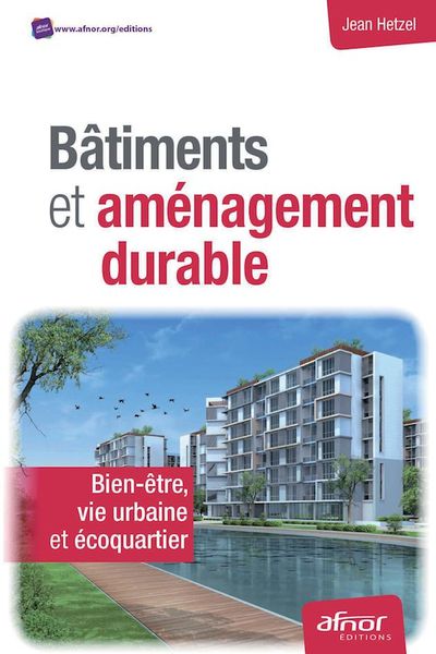 « Bâtiments et aménagement durable - Bien-être, vie urbaine et écoquartier » Un livre de  Jean Hetzel