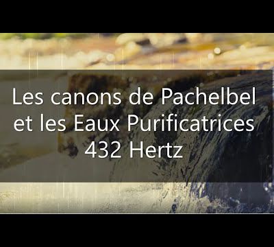 Les Canons de Pachelbel + Eaux purificatrices 432 hertz