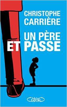 Hors Sujet : Coup de cœur littéraire - Christophe Carrière, "Un père et passe"