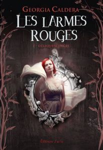 Les Larmes Rouges - Déliquescence (Tome 2) - Georgia Caldera - Editions J’ai Lu