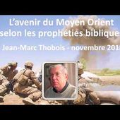 L'avenir du Moyen Orient selon les prophéties bibliques - Jean-Marc Thobois (2018)