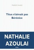 Titus n'aimait pas Bérénice - Nathalie Azoulai