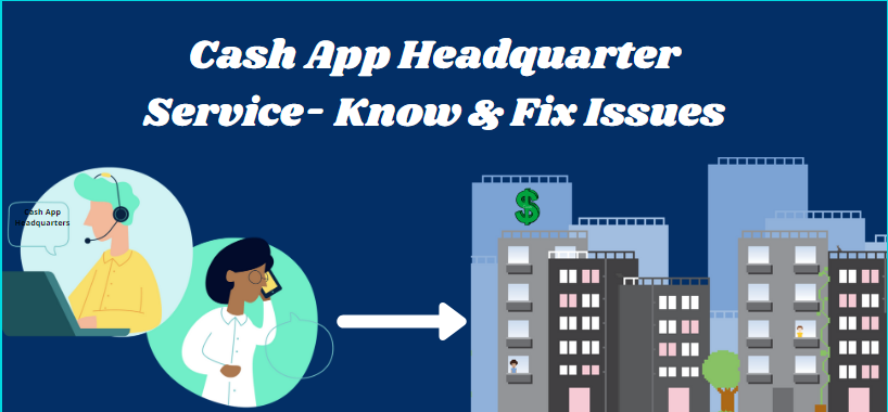 Cash App Headquarter Service- Know & Fix Issues