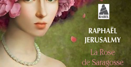 La rose de Saragosse - Raphaël Jerusalmy