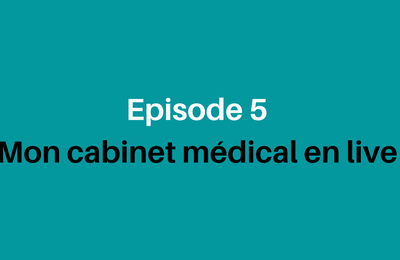 "Mon cabinet médical en live" épisode 5 du 2 mars 2022