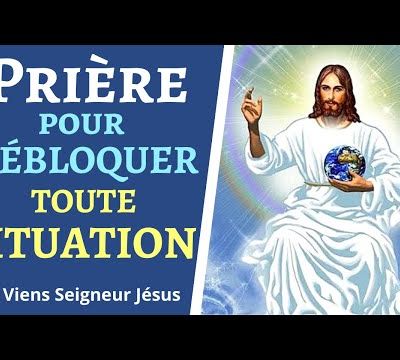 Prière pour DÉBLOQUER toute SITUATION - Prière pour Débloquer une situation difficile