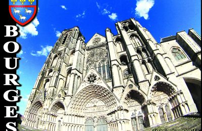 BOURGES les 5 PORTAILS de la CATHEDRALE SAINT ETIENNE , et ses TOURS - mise à jour 