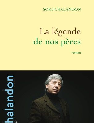 La légende de nos pères / Sorj Chalandon