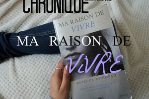 ◄ Chronique littéraire ► Ma raison de vivre de Rebecca Donovan.