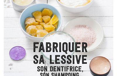 Fabriquer sa lessive, ses produits d'entretien, son dentifrice...