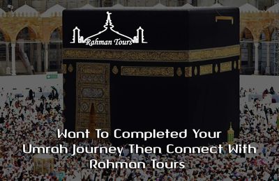 Want To Completed Your Umrah Journey Then Connect With Rahman Tours