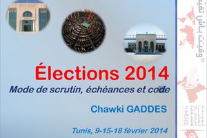 Élections 2014  Mode de scrutin, échéances et code * Chawki GADDES    Tunis, 9-15-18 février 2014