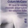 Colum McCann, Et que le vaste monde poursuive sa course folle, Collection 10-18, novembre 2010.