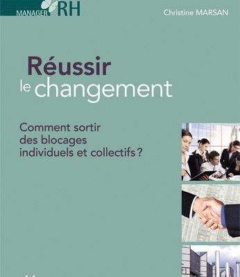  Réussir le changement. Comment sortir des blocages individuels et collectifs. Christine Marsan. De Boeck.  2015.