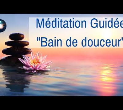 Méditation guidée : Bain de douceur et légèreté - Bienveillance pour soi