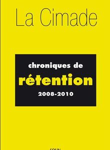 Chroniques de rétention 2008-2010 (CIMADE)