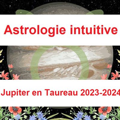 Astrologie intuitive : Jupiter en Taureau du 16 mai 2023 au 26 mai 2024