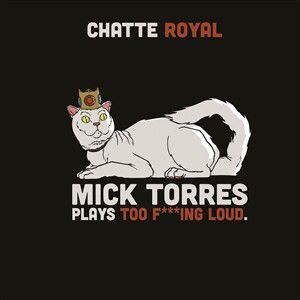 album Mick Torres Plays F​*​*​*​ing Loud Chatte Royal