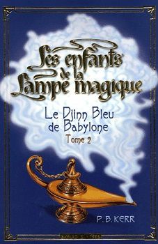 "Les enfants de la lampe magique - Tome 2: Le Djinn Bleu de Babylone" de P. B. Kerr