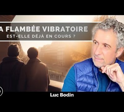 La flambée vibratoire en cours | Luc Bodin - 14/05/2023.