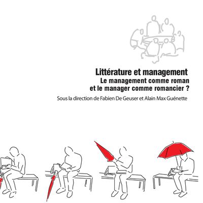 Littérature et management Le management comme roman et le manager comme romancier ? Sous la direction de Fabien De Geuser et Alain Max Guénette. L’Harmattan. 2018