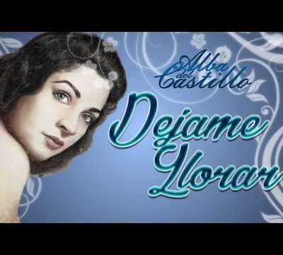 Alba Del Castillo - Dejame Llorar de Teófilo Monedero