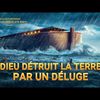 Documentaire en français - Dieu détruit la terre par un déluge