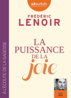 La puissance de la joie de Frédéric Lenoir