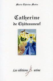 CATHERINE DE CHÂTEAUNEUF de Marie-Thérèse Mutin