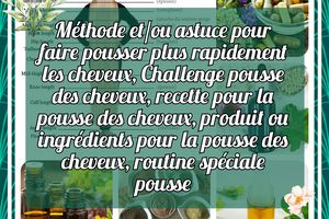 Méthode et/ou astuce pour faire pousser plus rapidement les cheveux, Challenge pousse des cheveux, recette pour la pousse des cheveux, produit ou ingrédients pour la pousse des cheveux, routine spéciale pousse: ce que l'on ne vous dit pas, escroquerie.