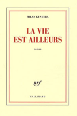 LA VIE EST AILLEURS DE MILAN KUNDERA