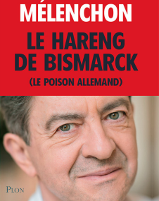 Le Hareng de Bismarck (poison Allemand) de Jean Luc Mélenchon.