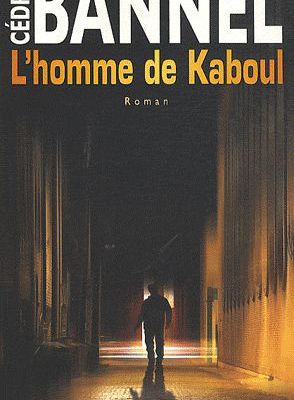 "L'homme de Kaboul" auteur Cédric BANNEL 