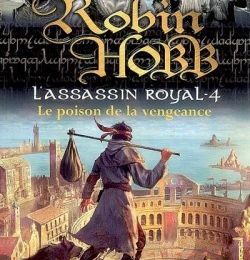 L'Assassin royal, tome 4 : Le Poison de la vengeance de Robin Hobb