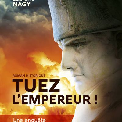 Roman historique : "Tuez l'empereur" de Laurent Nagy