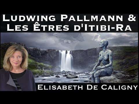 Ludwing Pallmann & les Êtres d'Itibi-Ra
