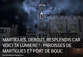 MARTIGUES, DEBOUT, RESPLENDIS CAR VOICI TA LUMIÈRE  !