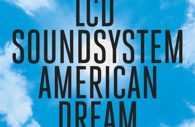 LCD Soundsytem de retour avec American Dream