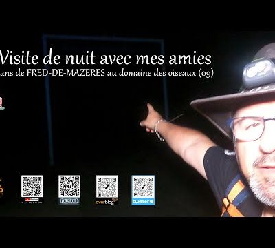 Visite de nuit avec mes amies, 3 ans de FRED-DE-MAZERES au domaine des oiseaux (09)...