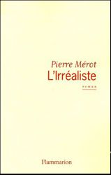 "Au risque de passer pour un plagiaire..." Pierre Mérot, L'Irréaliste - incipit