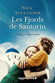 Une belle histoire d'amour, sur une île idyllique : "Les fjords de Santorin..." de Nick Alexander...