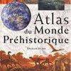 Atlas du monde préhistorique**