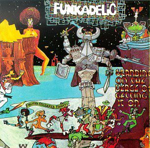 Funkadelic - "standing on the verge of getting it on" (1974)