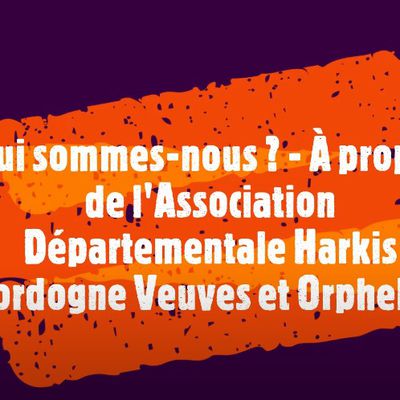 Qui sommes-nous ? - À propos de l'Association Départementale Harkis Dordogne Veuves et Orphelins.