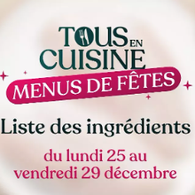 Liste des ingrédients de Tous en cuisine du 25 au 29 décembre avec Cyril Lignac