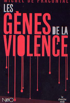 Michel de Pracontal : Les gènes de la violence (Le Cherche Midi, 2008)